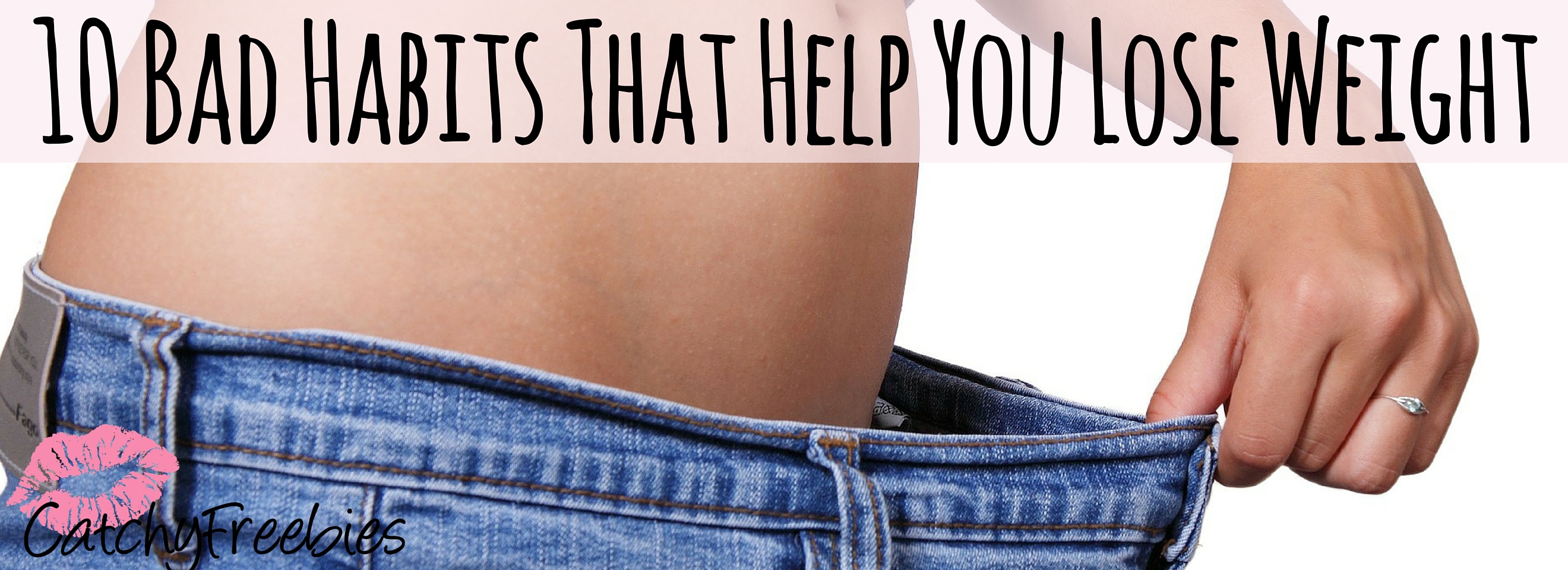 10 Bad Habits That Help You Lose Weight -CatchyFreebies