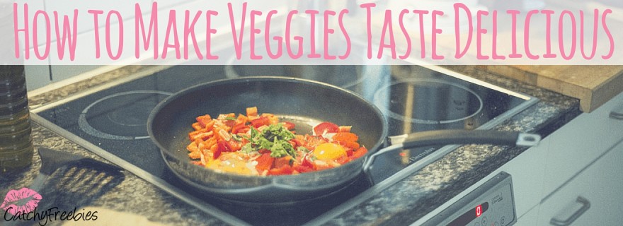 catchyfreebies how to make vegetables taste delicious make veggies taste better parenting family recipes kid friendly vegetarian recipe blog