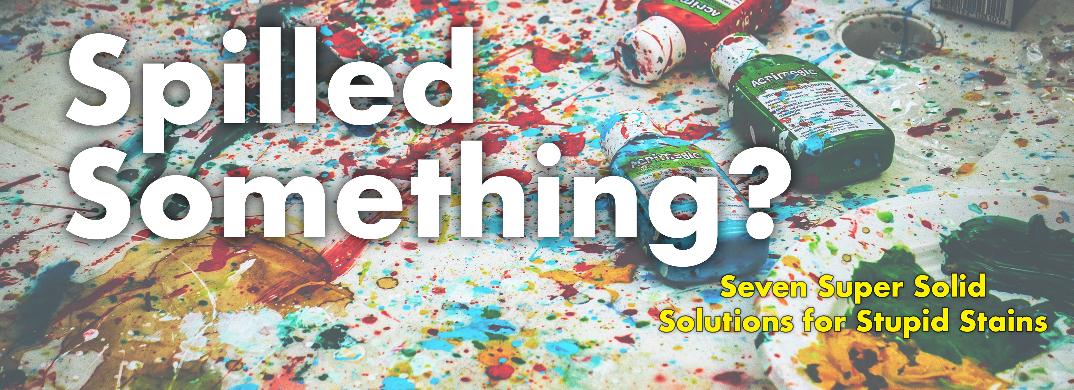 Spilled Stuff? Seven Super Solid Solutions for Stupid Stains.
