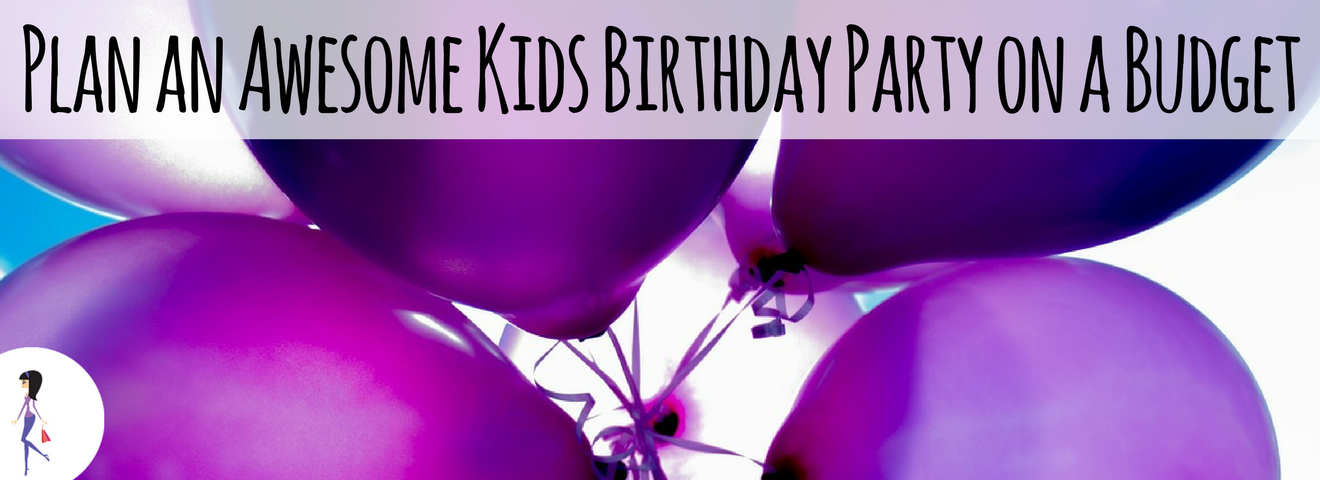 Plan an Awesome Kids Birthday Party on a Budget