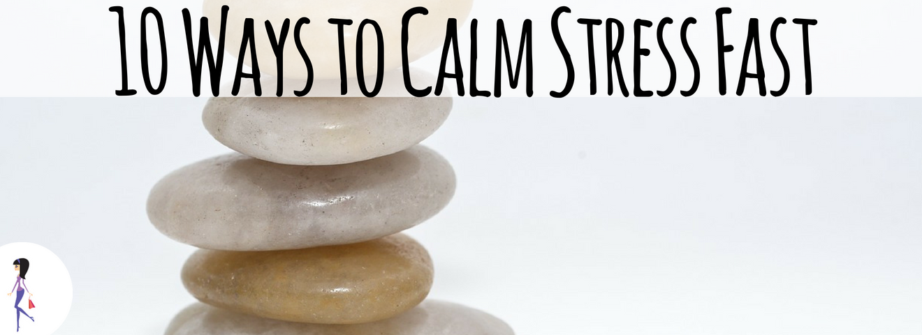 10 Ways to Calm Stress Fast