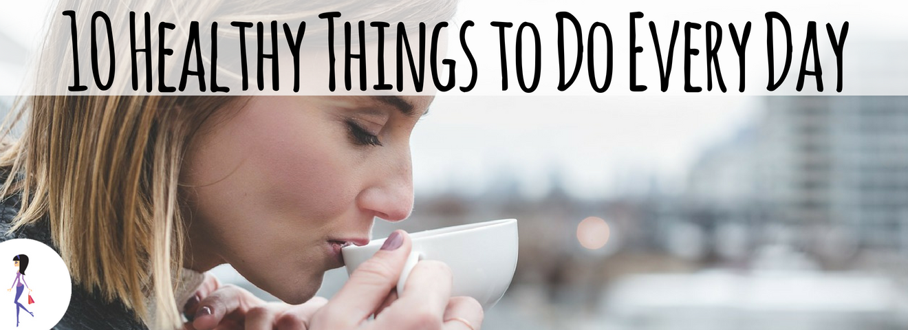10 Healthy Things to Do Every Day