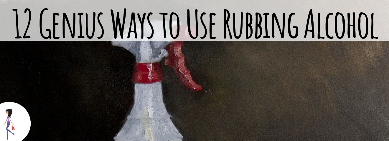 12 Genius Ways to Use Rubbing Alcohol