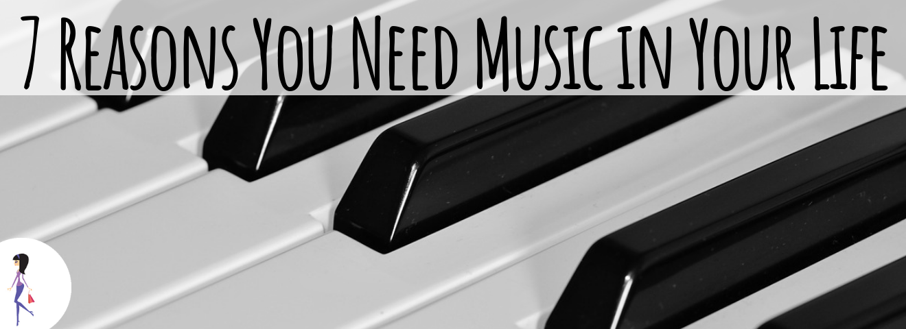 7 Reasons You Need Music in Your Life