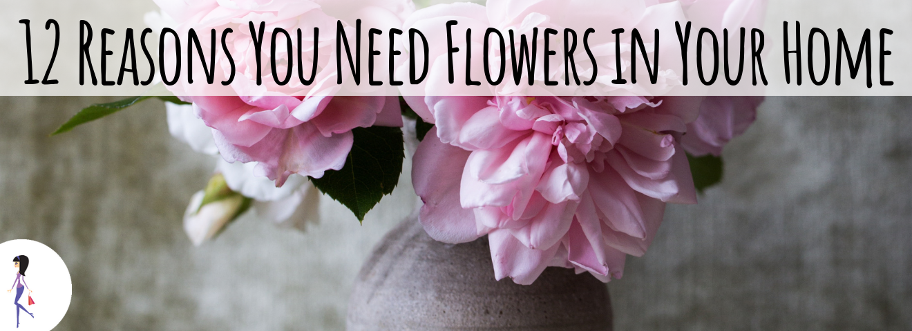 12 Reasons You Need Flowers in Your Home