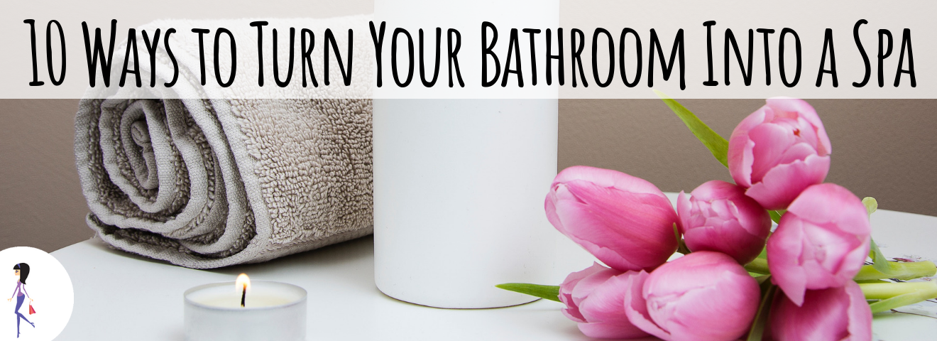 10 Ways to Turn Your Bathroom Into a Spa