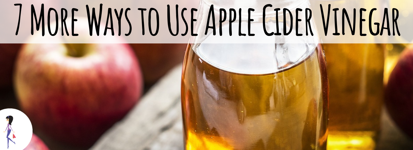 7 More Ways to Use Apple Cider Vinegar