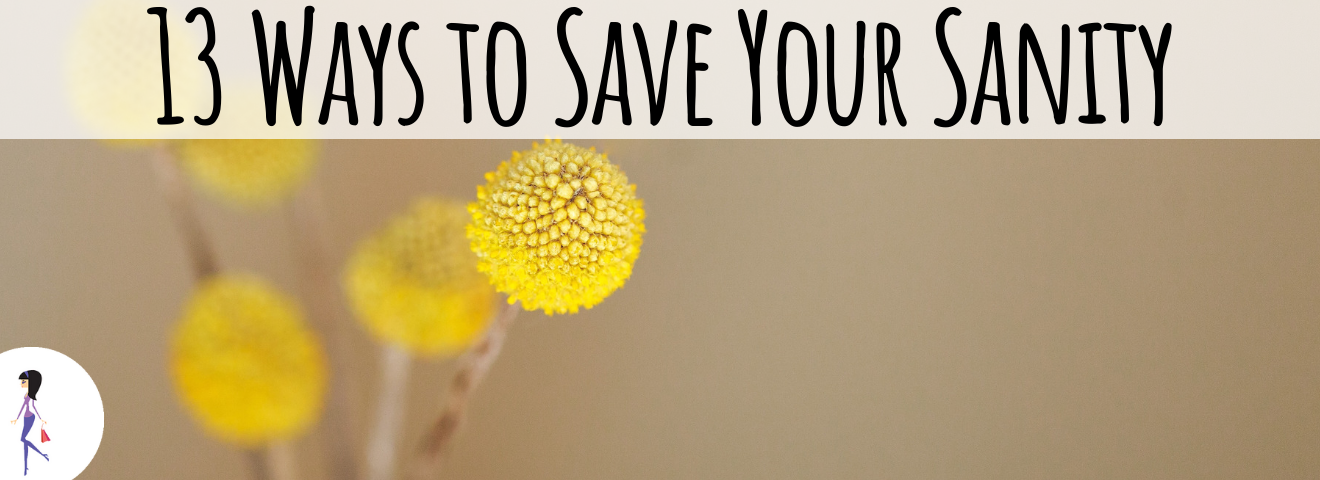 13 Ways to Save Your Sanity