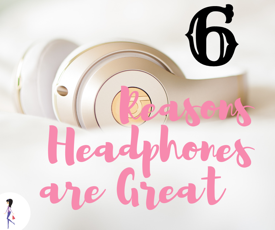 6 Reasons Headphones Are Great