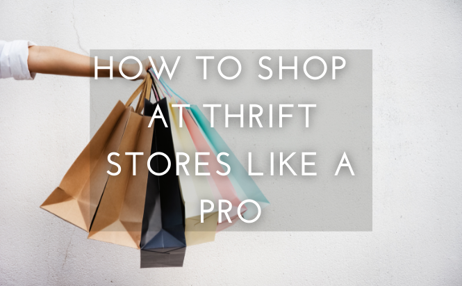 How to Shop at Thrift Stores Like a Pro