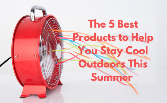 The 5 Best Products to Help You Stay Cool This Summer