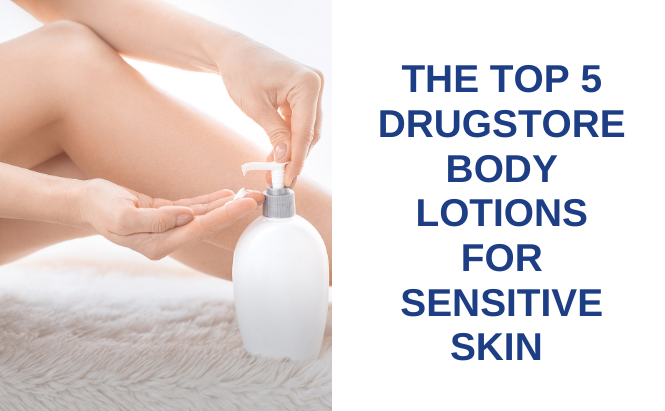 The Top 5 Drugstore Body Lotions for Sensitive Skin
