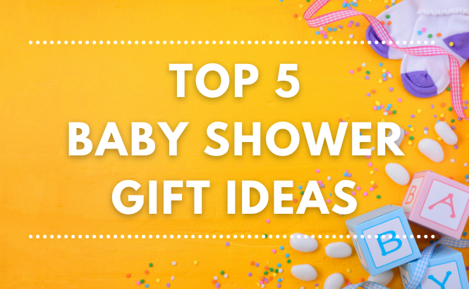 Top 5 Baby Shower Gift Ideas