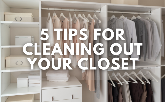 5 Tips For Cleaning Out Your Closet