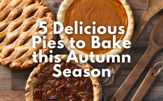 5 Delicious Pies to Bake this Autumn Season