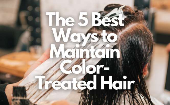 The 5 Best Ways to Maintain Color-Treated Hair