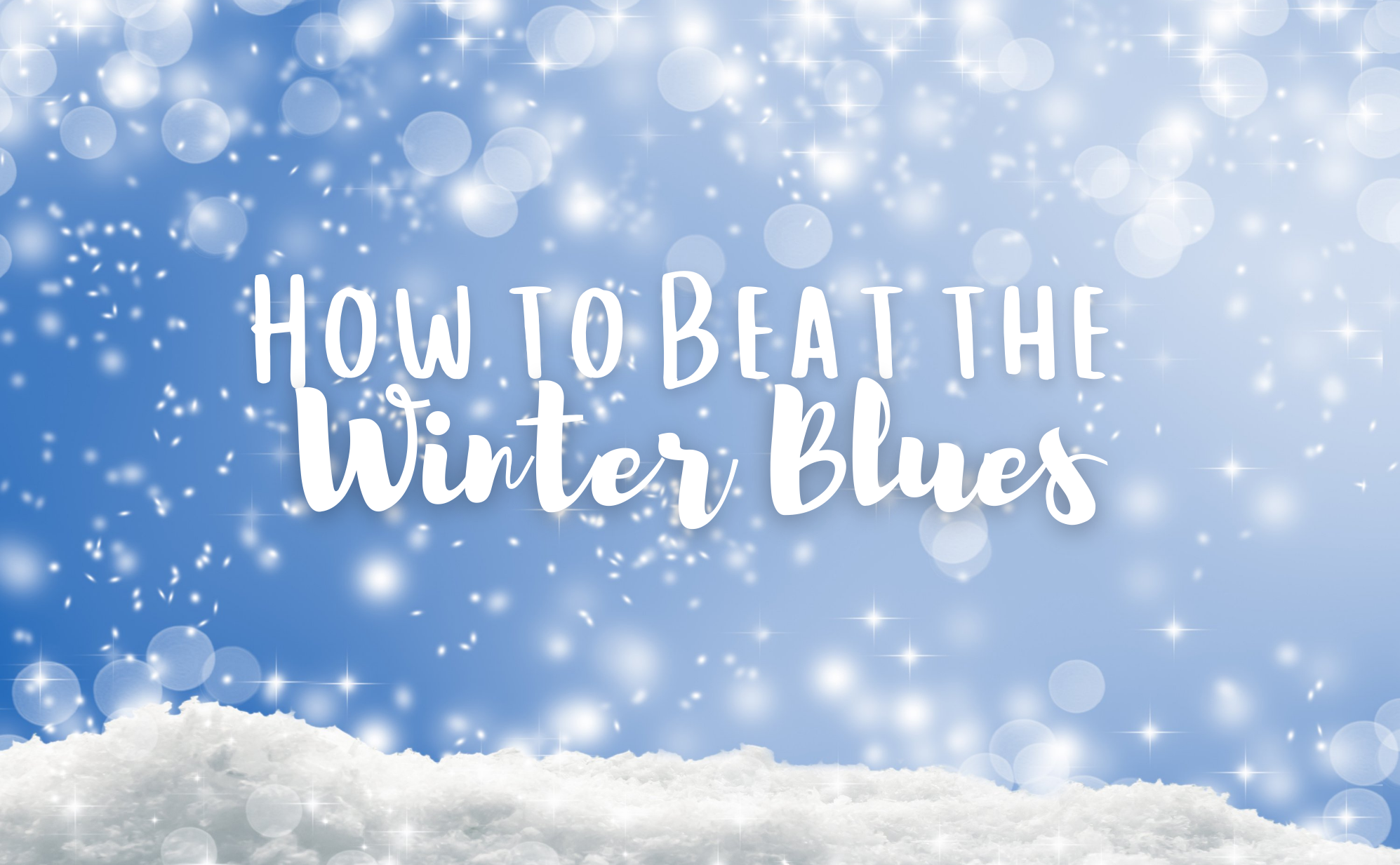 How to Beat the Winter Blues