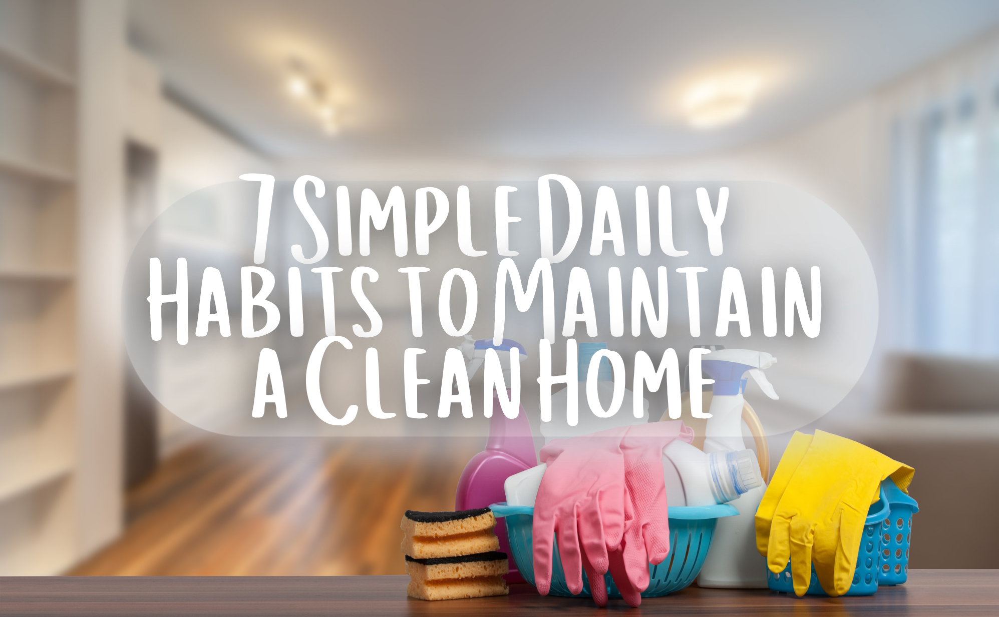 7 Simple Daily Habits to Maintain a Clean Home