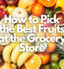 How to Pick the Best Fruits at the Grocery Store