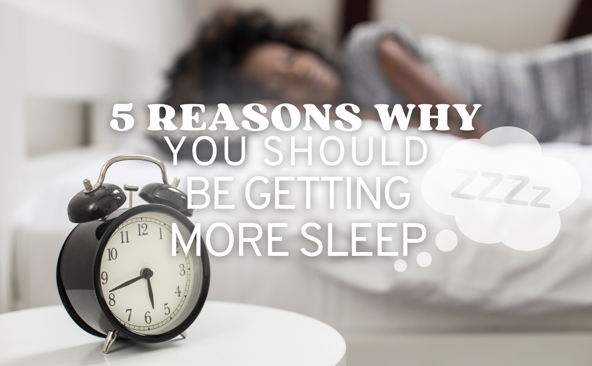 5 Reasons Why You Should Be Getting More Sleep